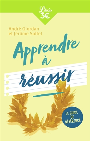 Apprendre à réussir : le guide de référence - Jérôme Saltet