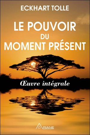 Le pouvoir du moment présent : oeuvre intégrale - Eckhart Tolle