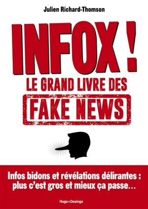 Infox ! : le grand livre des fake news - Julien Richard-Thomson