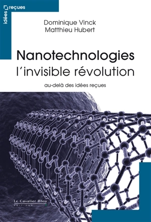 Nanotechnologies : l'invisible révolution : au-delà des idées reçues - Dominique Vinck