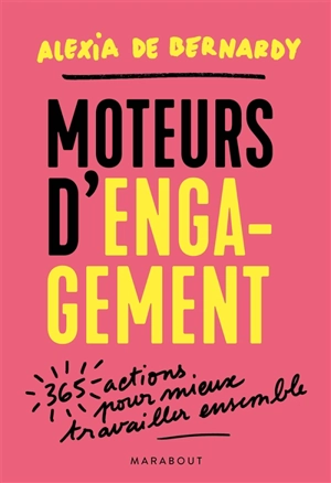 Moteurs d'engagement : 365 actions pour mieux travailler ensemble - Alexia de Bernardy