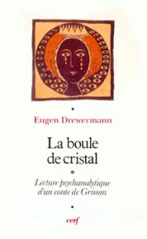 La Boule de cristal : interprétation psychanalytique - Eugen Drewermann