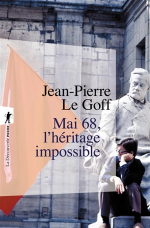 Mai 68, l'héritage impossible. Mai 68 n'appartient à personne - Jean-Pierre Le Goff