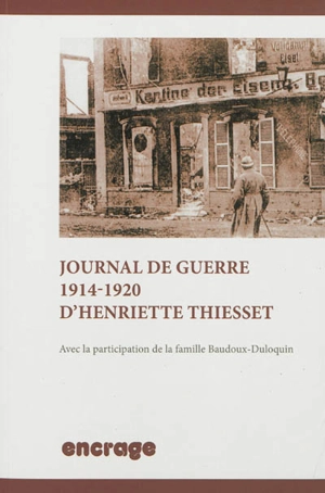 Journal de guerre d'Henriette Thiesset, 1914-1920 - Henriette Thiesset