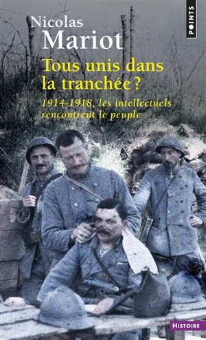 Tous unis dans la tranchée ? : 1914-1918, les intellectuels rencontrent le peuple - Nicolas Mariot