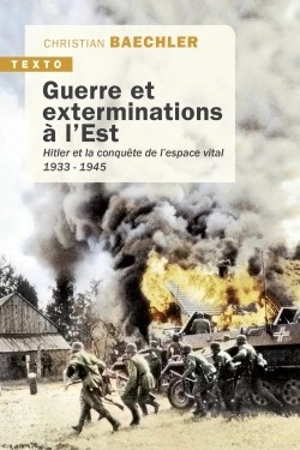 Guerre et exterminations à l'Est : Hitler et la conquête de l'espace vital, 1933-1945 - Christian Baechler