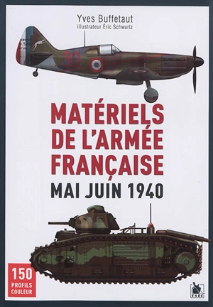Matériels de l'armée française : mai juin 1940 : 150 profils couleur - Yves Buffetaut