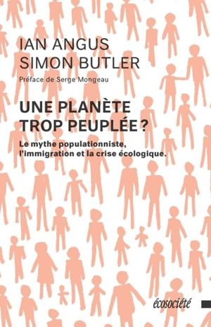 Une planète trop peuplée ? : le mythe populationniste, l'immigration et la crise écologique - Ian Angus