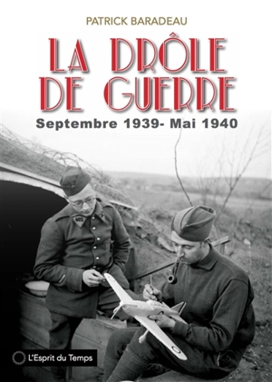 La drôle de guerre : images de la France et des Français : septembre 1939-mai 1940 - Patrick Baradeau