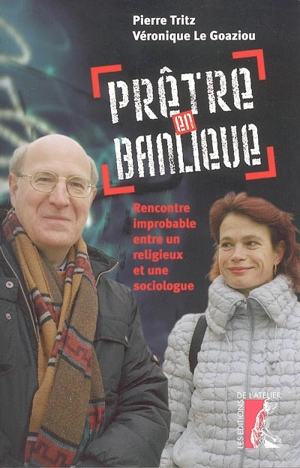 Prêtre en banlieue : rencontre improbable entre un religieux et une sociologue - Pierre Tritz