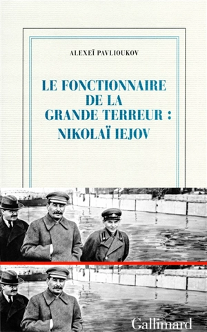 Le fonctionnaire de la Grande Terreur : Nikolaï Iejov - Aleksei E. Pavlioukov