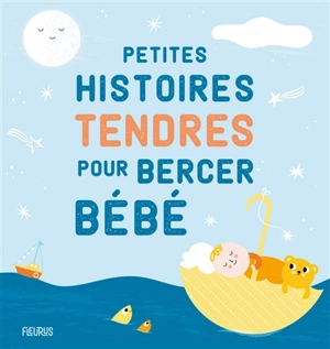 Petites histoires tendres pour bercer bébé - Ghislaine Biondi