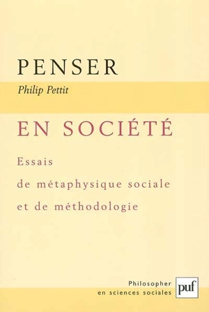 Penser en société : essais de métaphysique sociale et de méthodologie - Philip Pettit