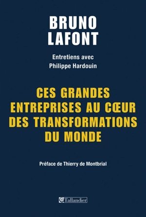 Ces grandes entreprises au cœur des transformations du monde : entretiens avec Philippe Hardouin - Bruno Lafont