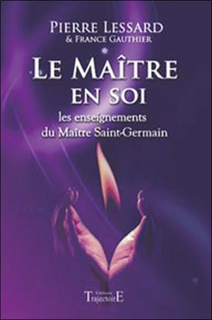 Le maître en soi : les enseignements du maître Saint-Germain - Pierre Lessard