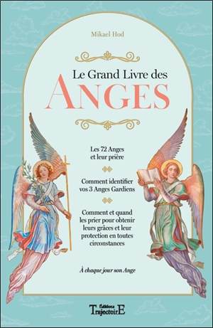 Le grand livre des anges et des archanges : comment invoquer les anges, obtenir leur aide et leurs conseils - Mikael Hod