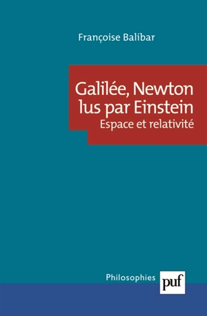 Galilée, Newton lus par Einstein : espace et relativité - Françoise Balibar