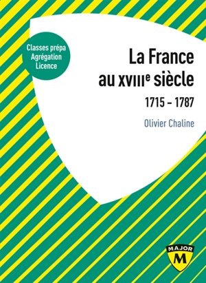 La France au XVIIIe siècle : 1715-1787 : classes prépa, agrégation, licence - Olivier Chaline