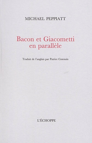 Bacon et Giacometti en parallèle - Michael Peppiatt