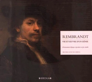 Rembrandt : vie et oeuvre d'un génie : 20 documents d'époque reproduits en fac-similés - Michiel Roscam Abbing