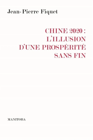 Chine 2020 : l'illusion d'une prospérité sans fin - Jean-Pierre Fiquet