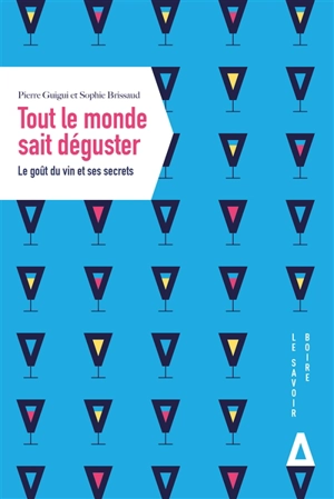 Tout le monde sait déguster : le goût du vin et ses secrets - Pierre Guigui