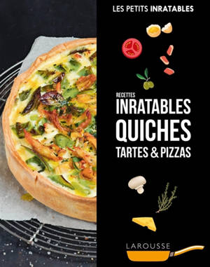 Quiches, tartes & pizzas : recettes inratables