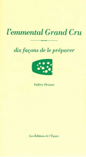 L'emmental grand cru : dix façons de le préparer - Valéry Drouet