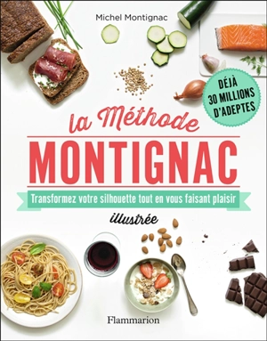 La méthode Montignac illustrée : transformez votre silhouette tout en vous faisant plaisir - Michel Montignac