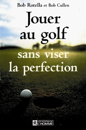 Jouer au golf sans viser la perfection - Robert Cullen