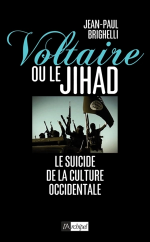 Voltaire ou le jihad : le suicide de la culture occidentale - Jean-Paul Brighelli