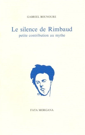 Le silence de Rimbaud - Gabriel Bounoure