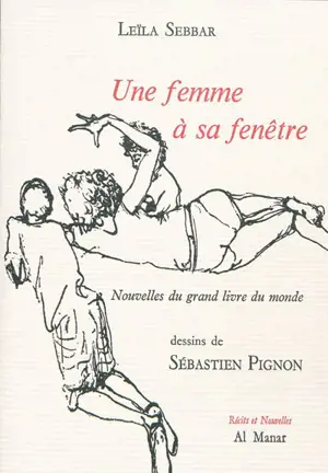 Une femme à sa fenêtre : nouvelles du grand livre du monde - Leïla Sebbar