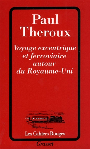 Voyage excentrique et ferroviaire autour du Royaume-Uni - Paul Theroux