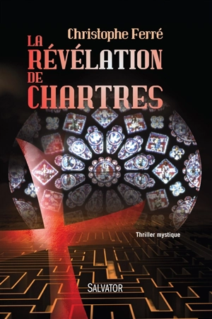 La révélation de Chartres : thriller mystique - Christophe Ferré