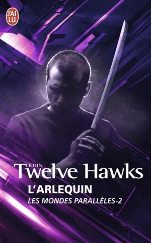 Les mondes parallèles. Vol. 2. L'Arlequin - John Twelve Hawks