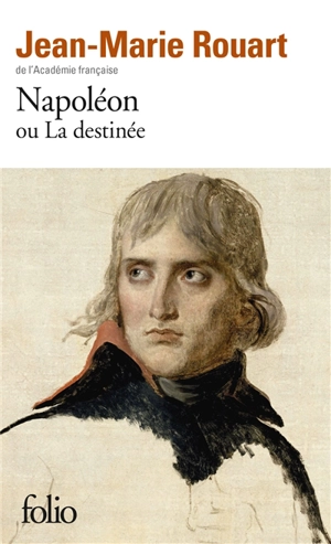 Napoléon ou La destinée - Jean-Marie Rouart