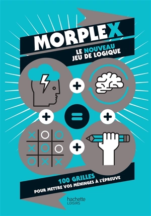 Morplex, le nouveau jeu de logique : 100 grilles pour mettre vos méninges à l'épreuve - Murièle Bozec-Pearce