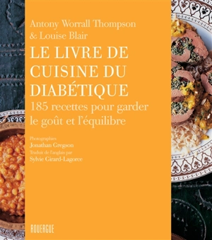 Le livre de cuisine du diabétique : 185 recettes pour garder le goût et l'équilibre - Antony Worrall Thompson