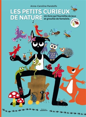 Les petits curieux de nature : un livre qui fourmille de jeux et grouille de fantaisie - Anne-Caroline Pandolfo