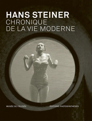 Hans Steiner : chronique de la vie moderne - Daniel Girardin