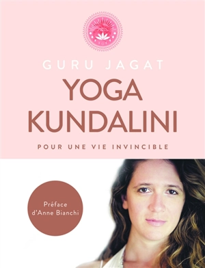 Kundalini yoga : pour une vie invincible - Guru Jagat