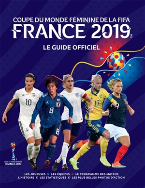 France 2019, Coupe du monde féminine de la Fifa : le guide officiel - Catherine Etoe