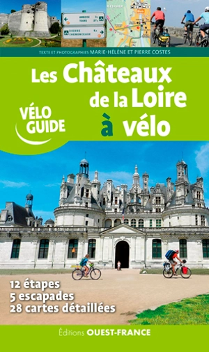 Les châteaux de la Loire à vélo : 12 étapes, 5 escapades, 28 cartes détaillées - Marie-Hélène Costes