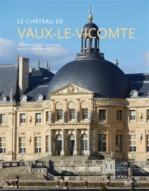 Le château de Vaux-le-Vicomte - Jean-Marie Pérouse de Montclos