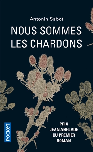 Nous sommes les chardons - Antonin Sabot