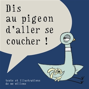 Dis au pigeon d'aller se coucher ! - Mo Willems