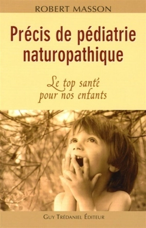 Précis de pédiatrie naturopathique : le top santé pour nos enfants - Robert Masson