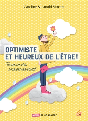 Optimiste et heureux de l'être ! : toutes les clés pour penser positif - Caroline Vincent