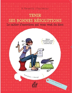 Tenir ses bonnes résolutions : le cahier d'exercices qui vous veut du bien - Nathalie Renard